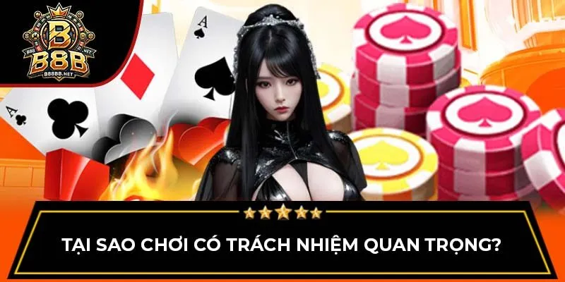Tại sao chơi có trách nhiệm quan trọng?