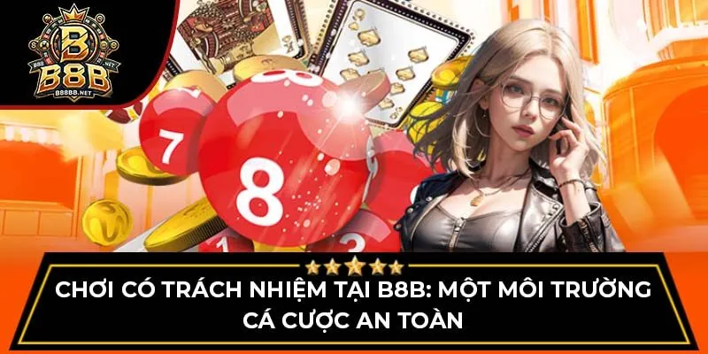 Chơi có trách nhiệm tại B8B: Một môi trường cá cược an toàn