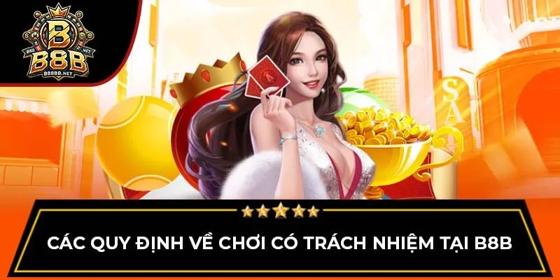 Các quy định về chơi có trách nhiệm tại B8B