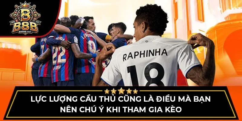 Lực lượng cầu thủ cũng là điều mà bạn nên chú ý khi tham gia kèo